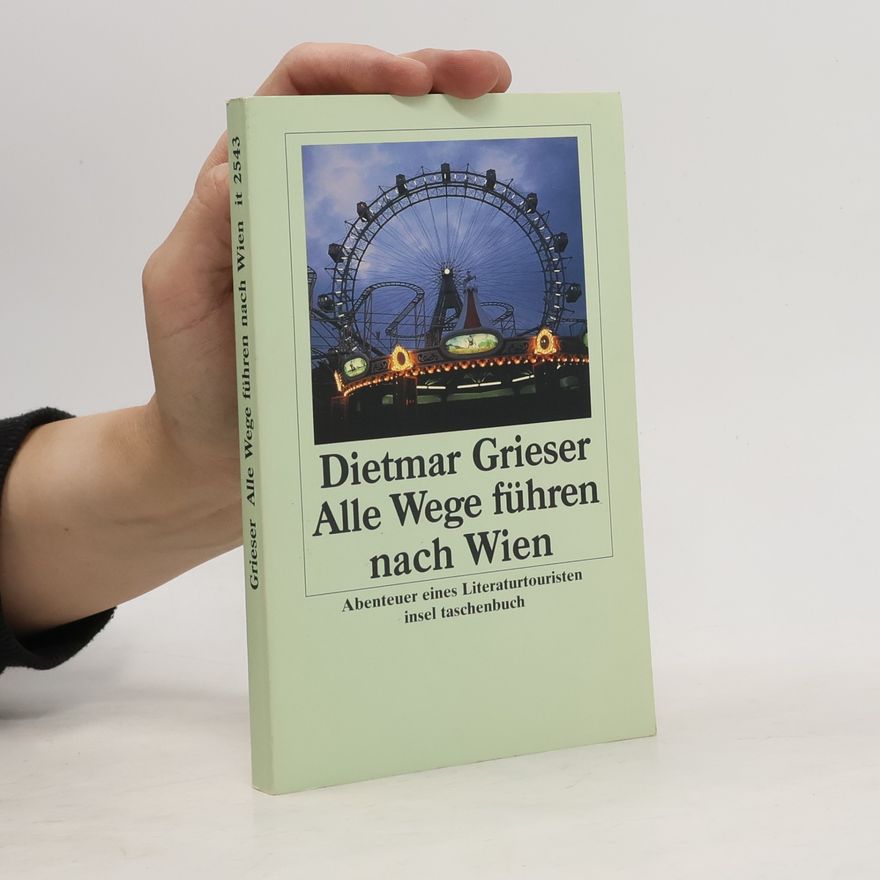 Dietmar Grieser Alle Wege führen nach Wien
