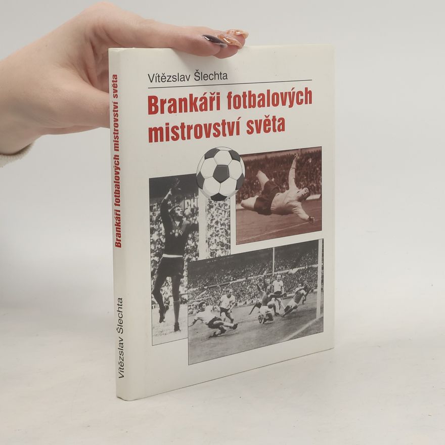 Vítězslav Šlechta Brankáři fotbalových mistrovství světa