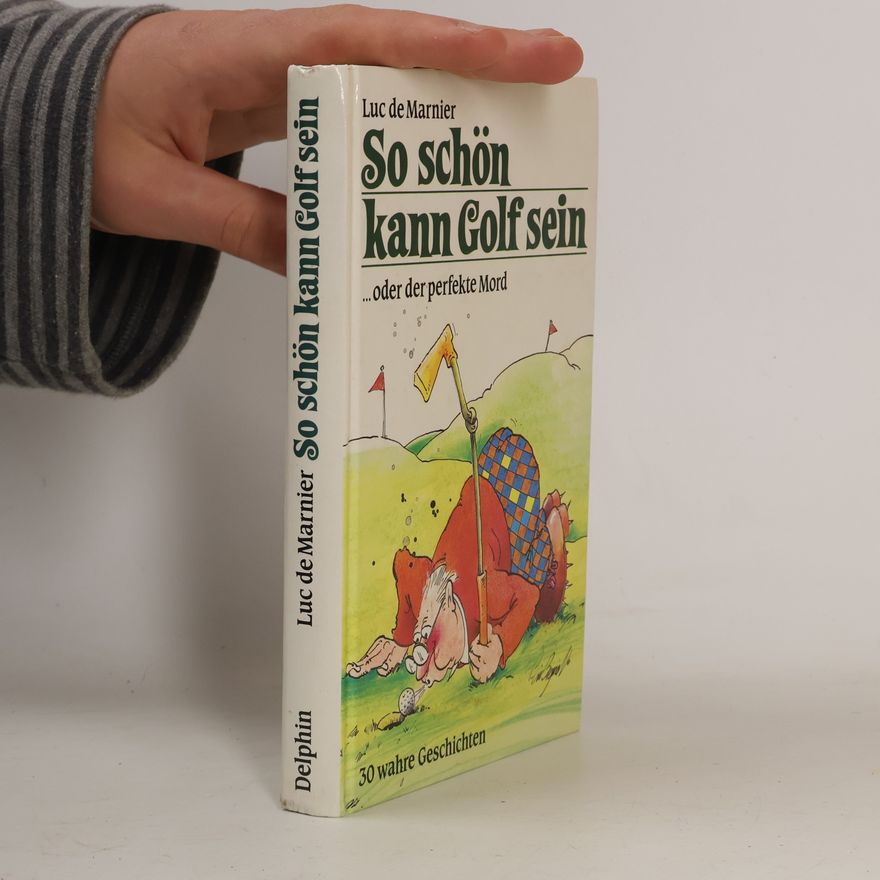 Luc de Marnier So schön kann Golf sein ... oder der perfekte Mord
