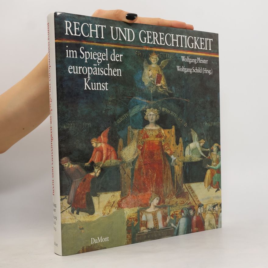 Wolfgang Pleister Recht und Gerechtigkeit im Spiegel der europäischen Kunst