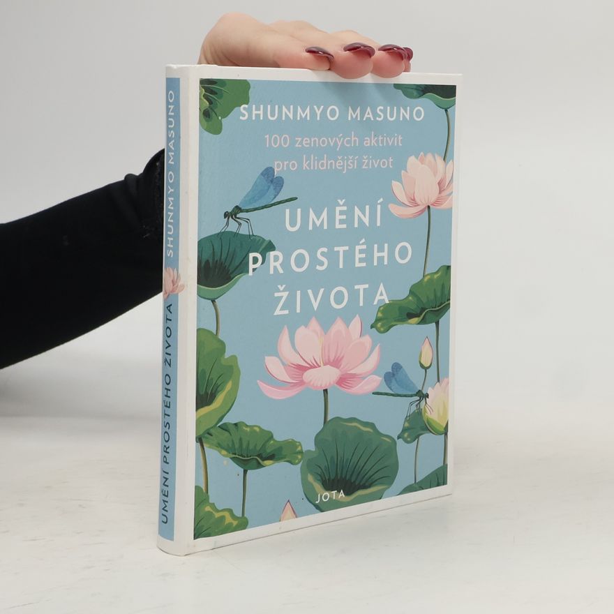 Shunmyō Masuno Umění prostého života : 100 zenových aktivit pro klidnější život