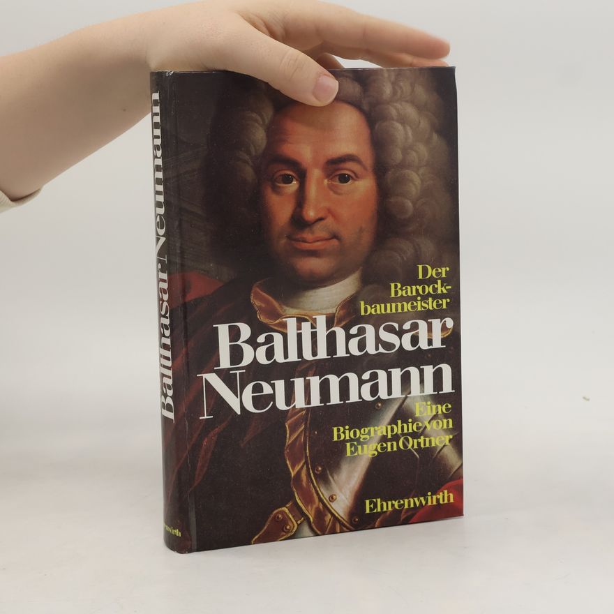 Eugen Ortner Der Barockbaumeister Balthasar Neumann