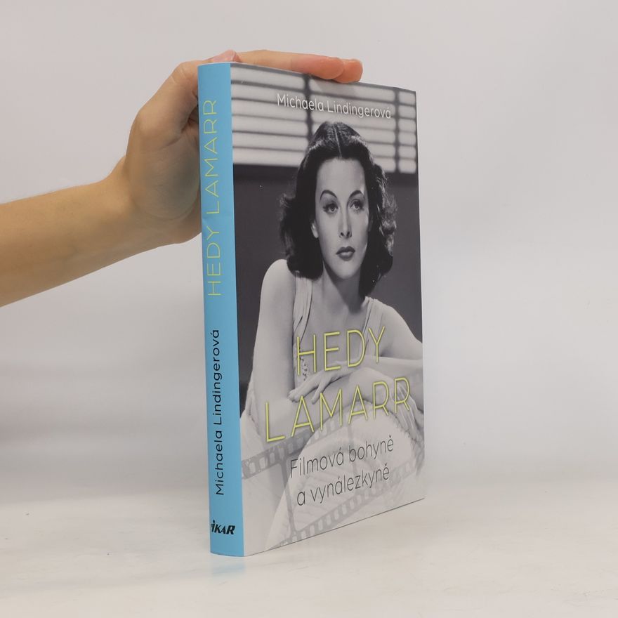 Michaela Lindinger Hedy Lamarr : filmová bohyně a vynálezkyně