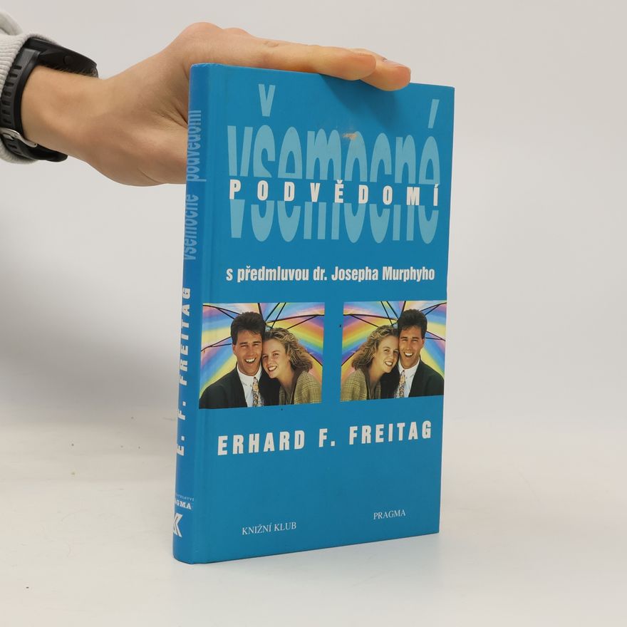 Erhard F. Freitag Všemocné podvědomí : cesta k pozitivnímu myšlení