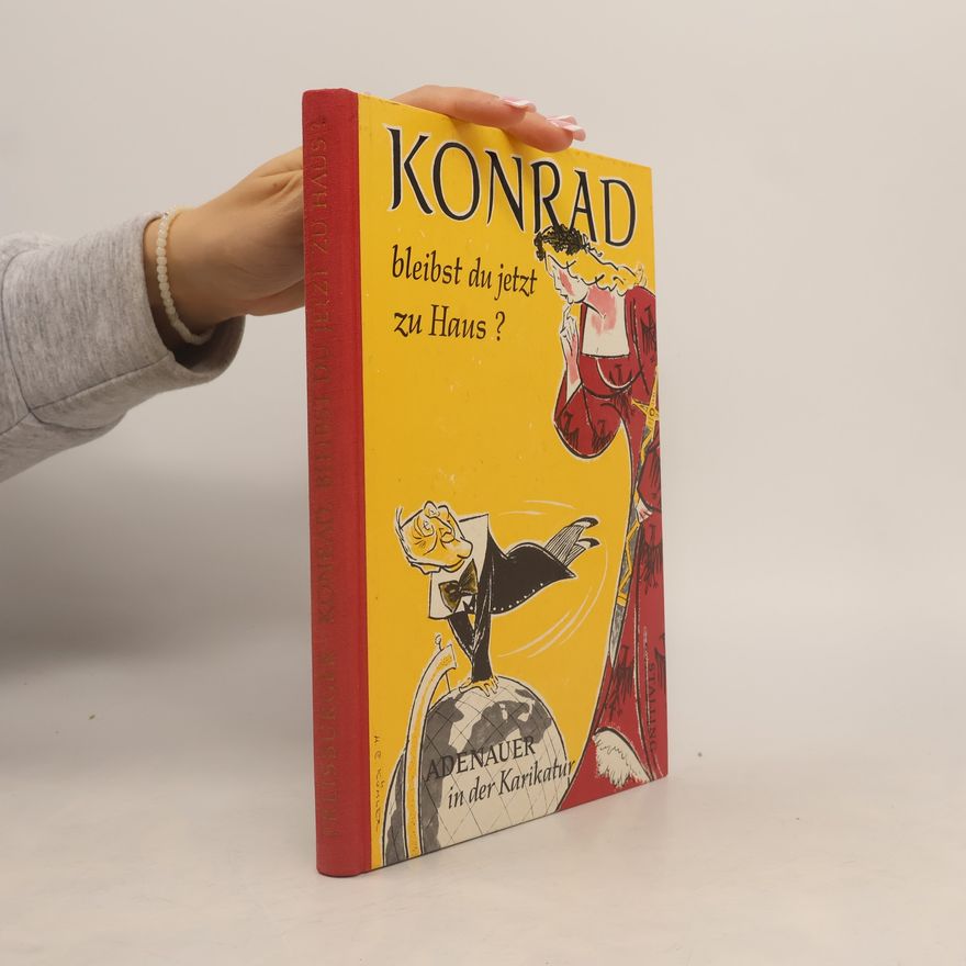 Various authors Konrad, bleibst du jetzt zu Haus? Adenauer in der Karikatur