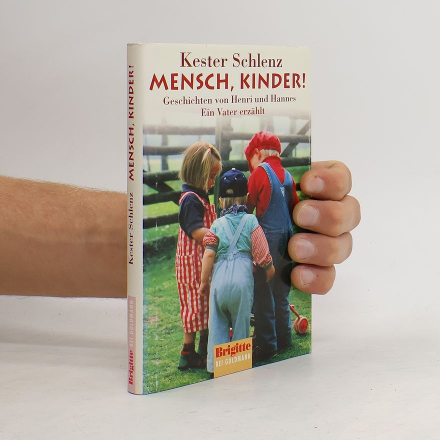 Kester Schlenz Mensch, Kinder! Geschichten von Henri und Hannes. Ein Vater erzählt