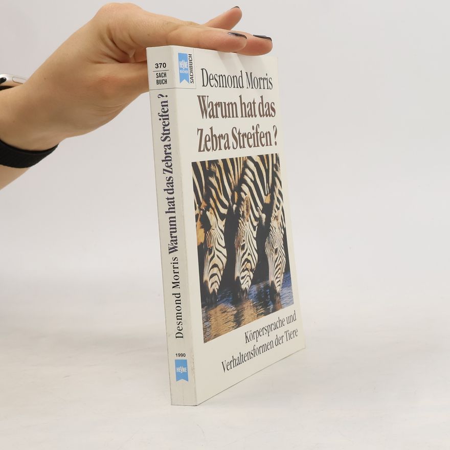 Desmond Morris Warum hat das Zebra Streifen?. Körpersprache und Verhaltensformen der Tiere.