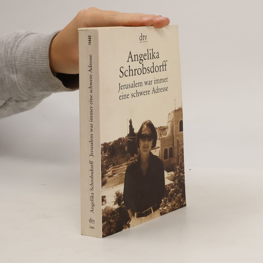 Angelika Schrobsdorff Jerusalem war immer eine schwere Adresse