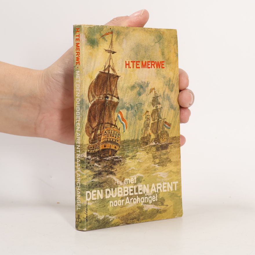 H. Te Merwe Met den dubbelen Arent naar Archangel