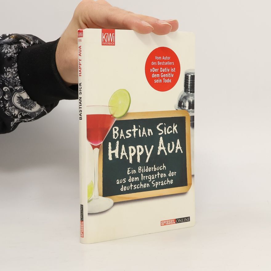 Bastian Sick Happy Aua : ein Bilderbuch aus dem Irrgarten der deutschen Sprache