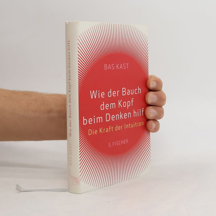 Bas Kast Wie der Bauch dem Kopf beim Denken hilft