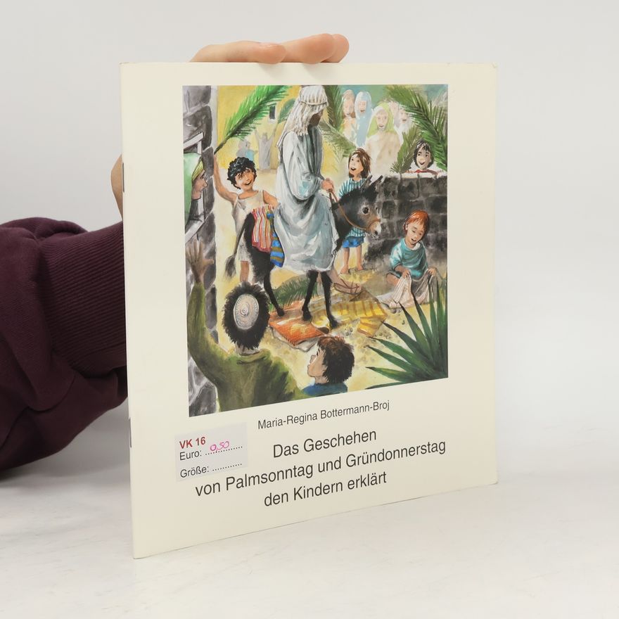 Autorenkollektiv Das Geschehen von Palmsonntag und Gründonnerstag den Kindern erklärt