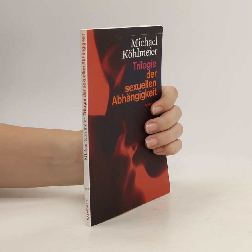 Michael Köhlmeier Trilogie der sexuellen Abhängigkeit
