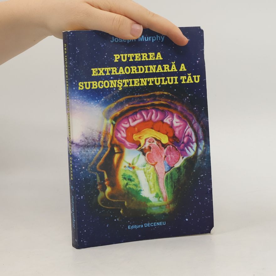 Joseph Murphy Puterea extraordinară a subconștientului tău