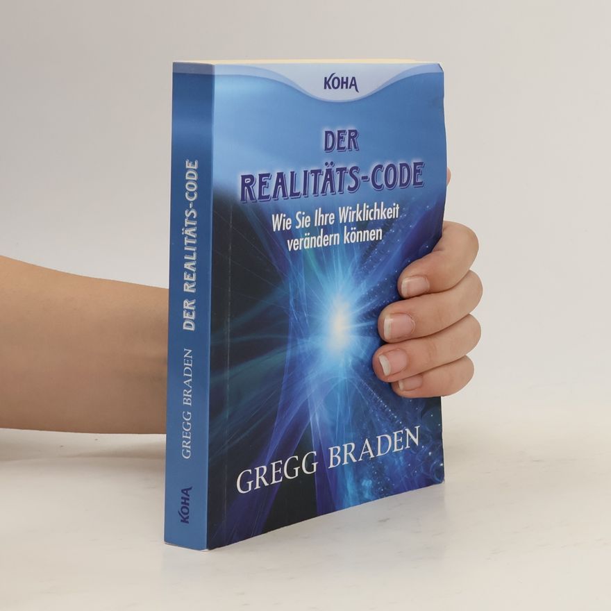 Gregg Braden Der Realitäts-Code