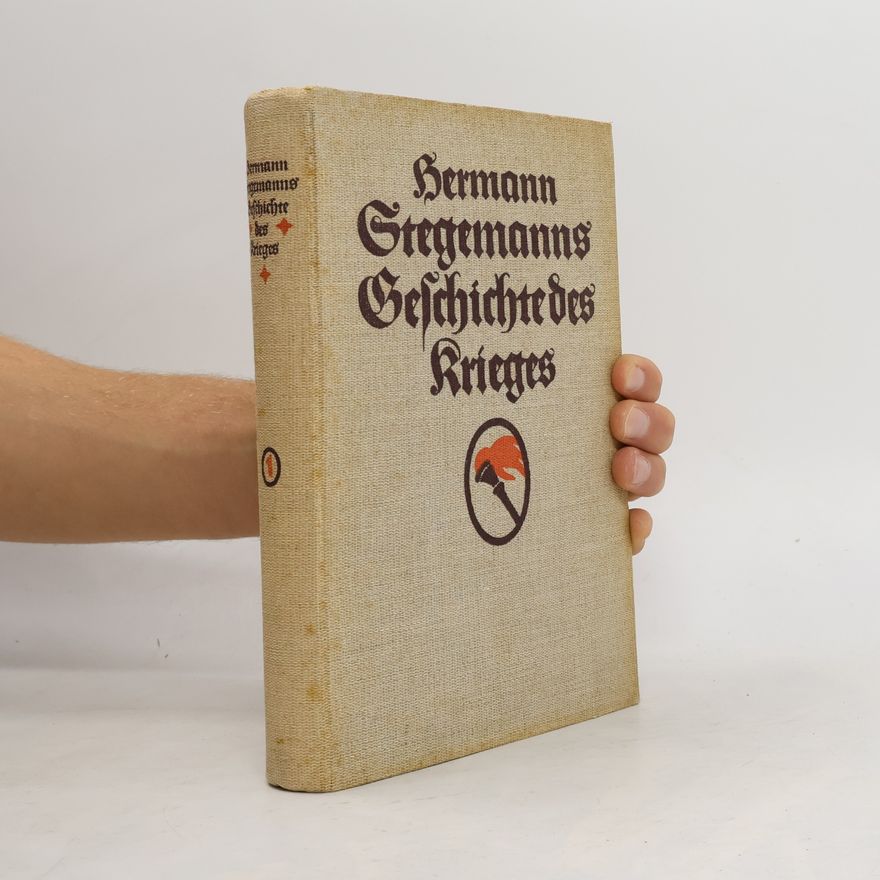 Hermann Stegemann Hermann Stegemanns Geschichte des Krieges 1