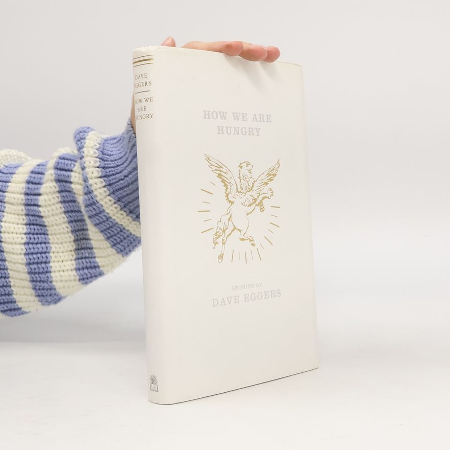 Dave Eggers How We Are Hungry