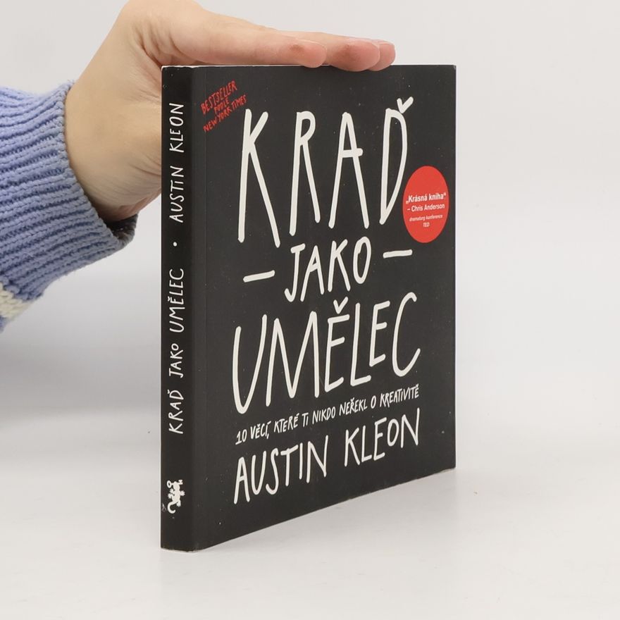 Austin Kleon Kraď jako umělec. 10 věcí, které ti nikdo neřekl o kreativitě