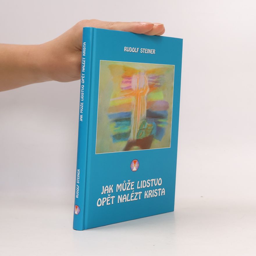 Rudolf Steiner Jak může lidstvo opět nalézt Krista