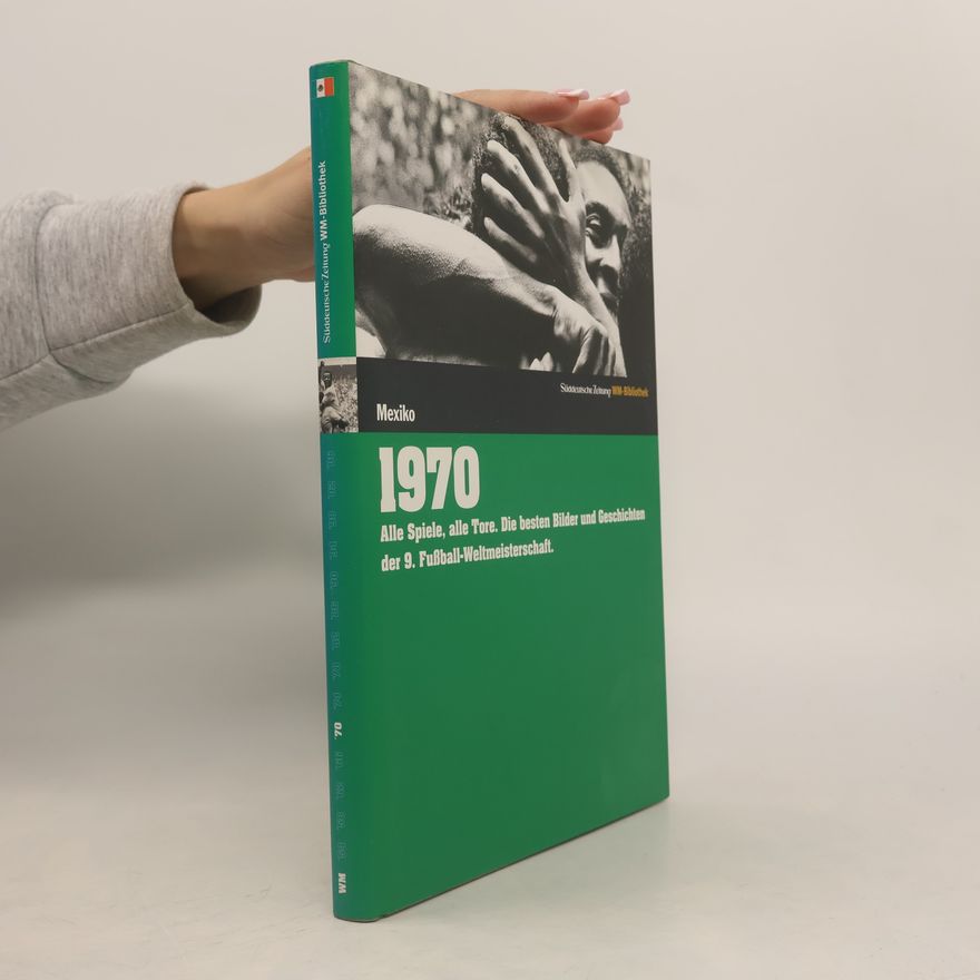 Markus Schäflein Die Fußball-Weltmeisterschaften - 1970, Mexiko