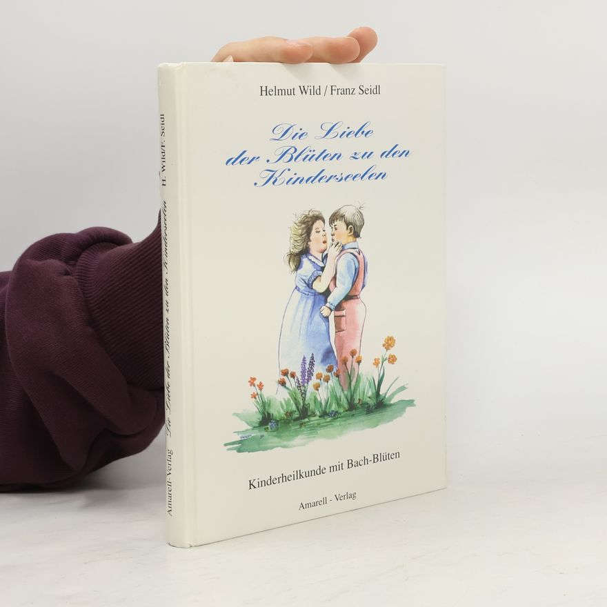 Helmut Wild Die Liebe der Blüten zu den Kinderseelen