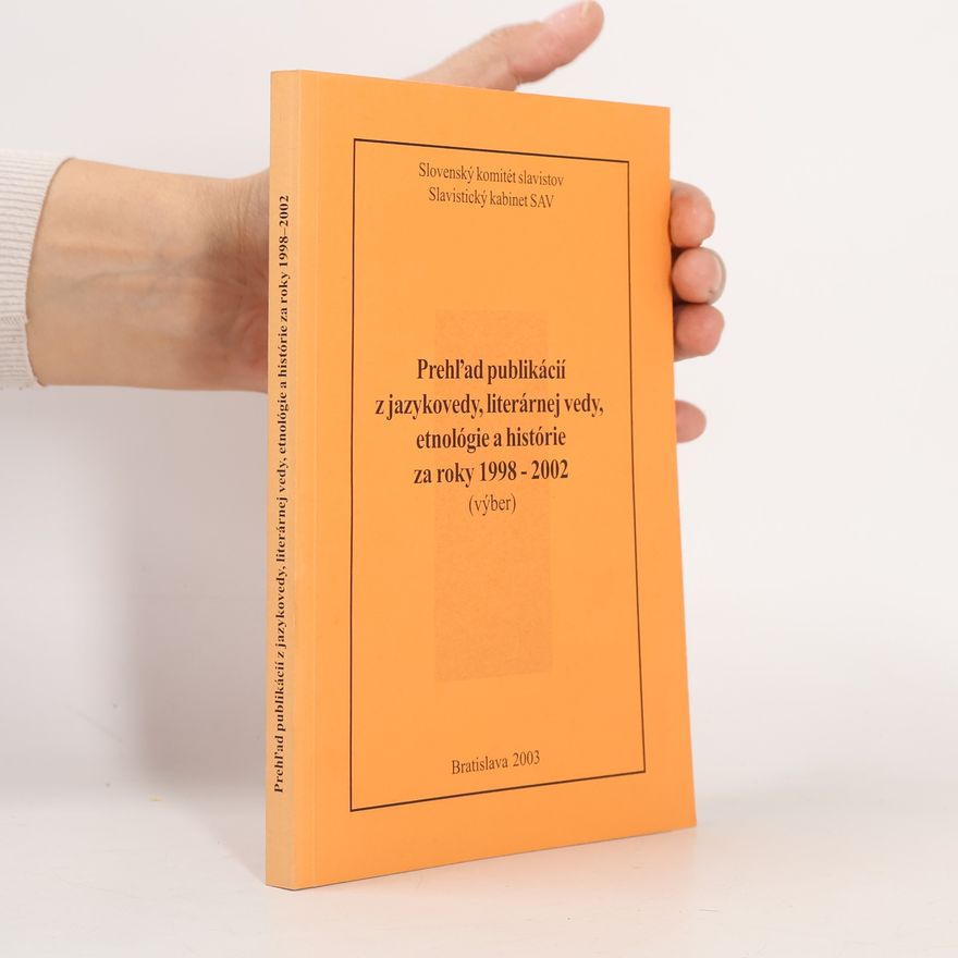 Autorenkollektiv Prehľad publikácií z jazykovedy, literárnej vedy, etnológie a histórie za roky 1998–2002: Výber