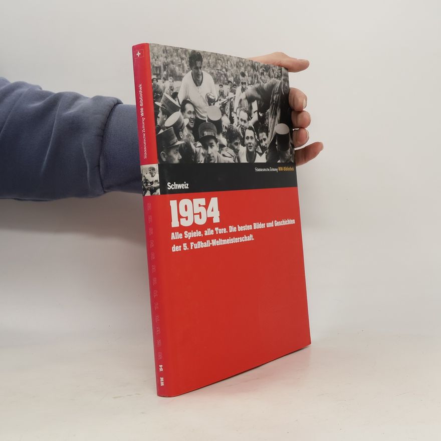 Markus Schäflein Die Fußball-Weltmeisterschaften - 1954, Schweiz
