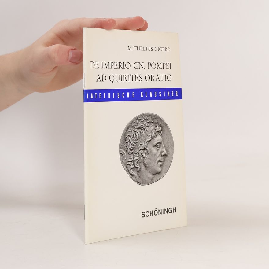 Marcus Tullius Cicero Lateinische Klassiker: De Imperio Cn. Pompei (sive de lege Manilia). Ad Quirites Oratio.