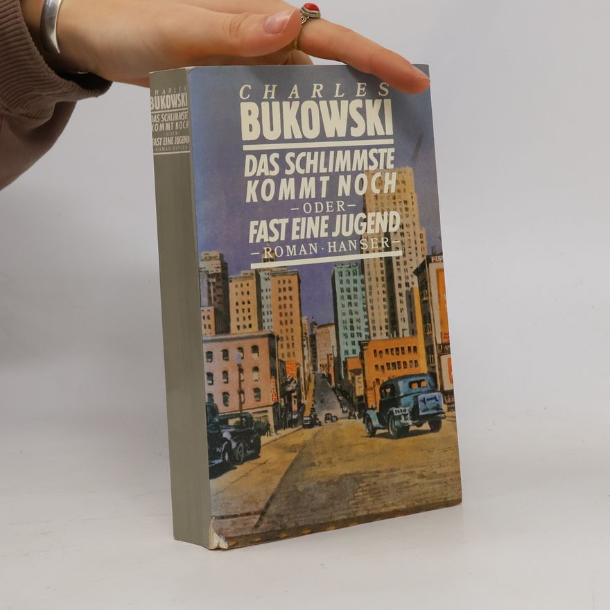 Charles Bukowski Das Schlimmste kommt noch oder fast eine Jugend
