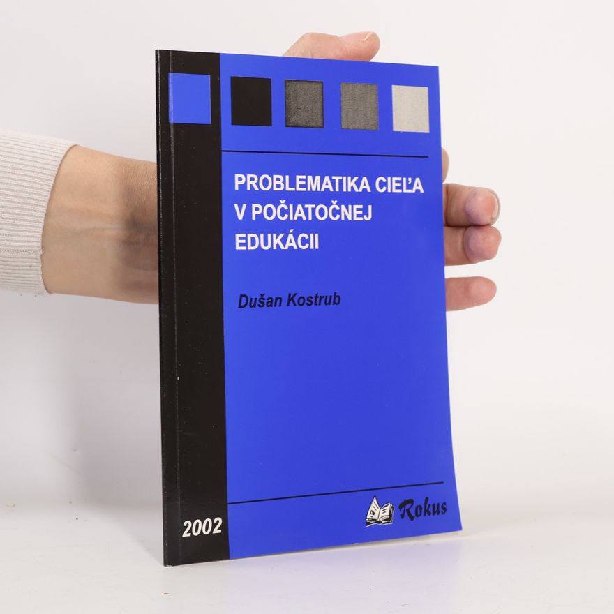 Dušan Kostrub Problematika cieľa v počiatočnej edukácii
