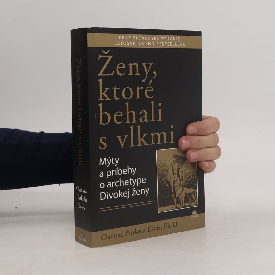Clarissa Pinkola Estés Ženy, ktoré behali s vlkmi : mýty a príbehy o archetype divokej ženy