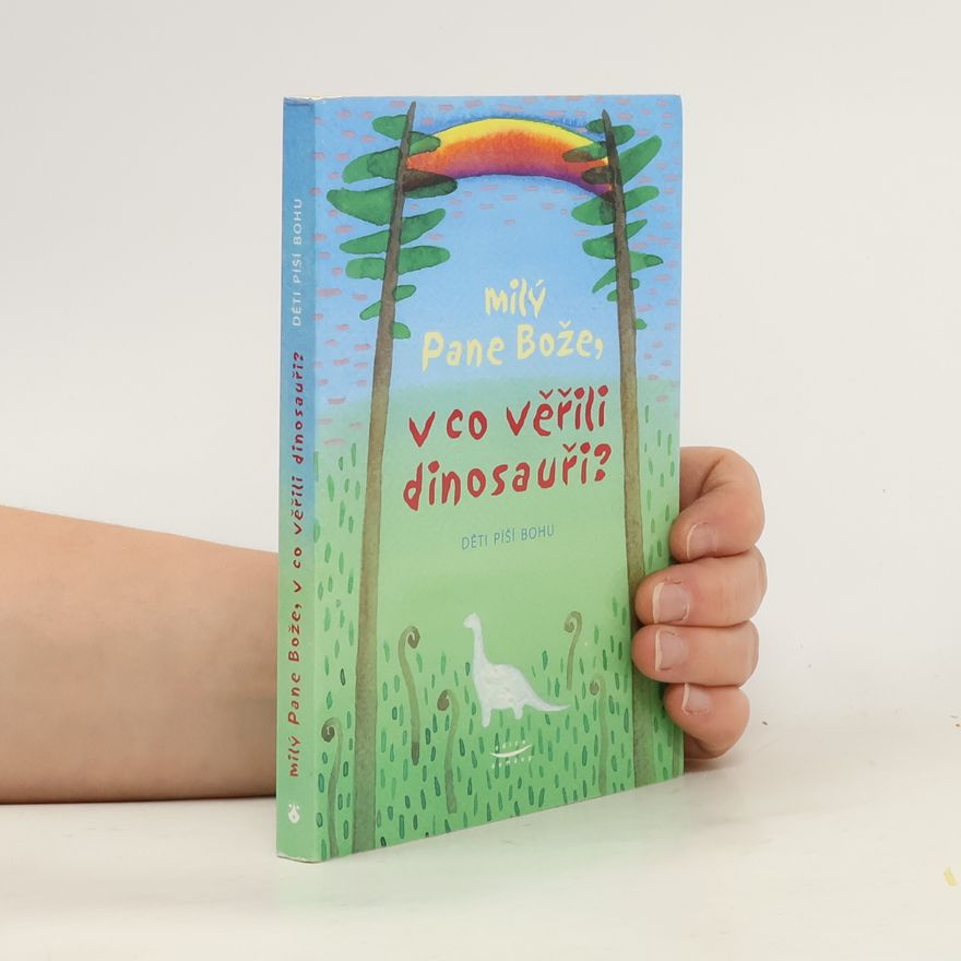 David Heller Milý Pane Bože, v co věřili dinosauři? Děti píší Bohu