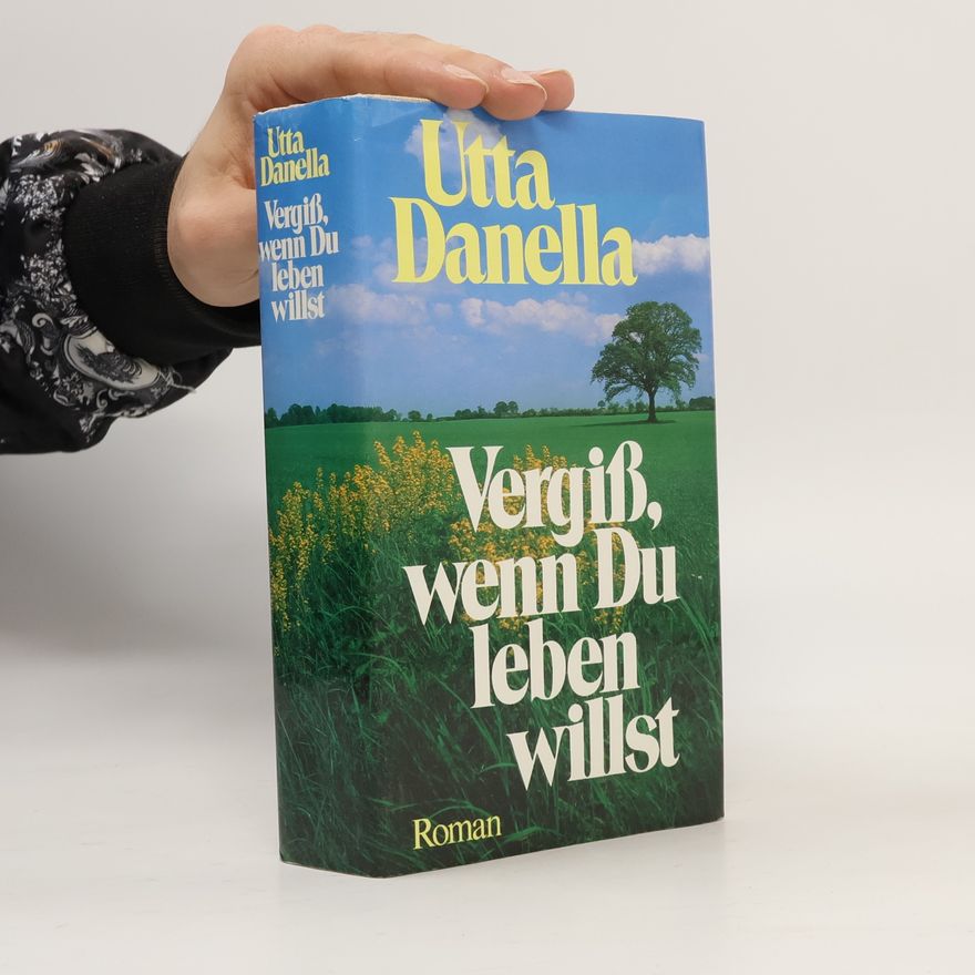 Utta Danella Vergiß, wenn Du leben willst