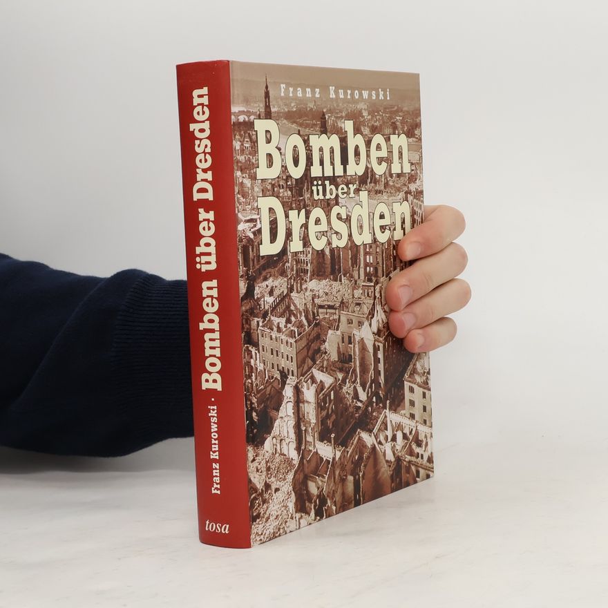 Franz Kurowski Bomben über Dresden