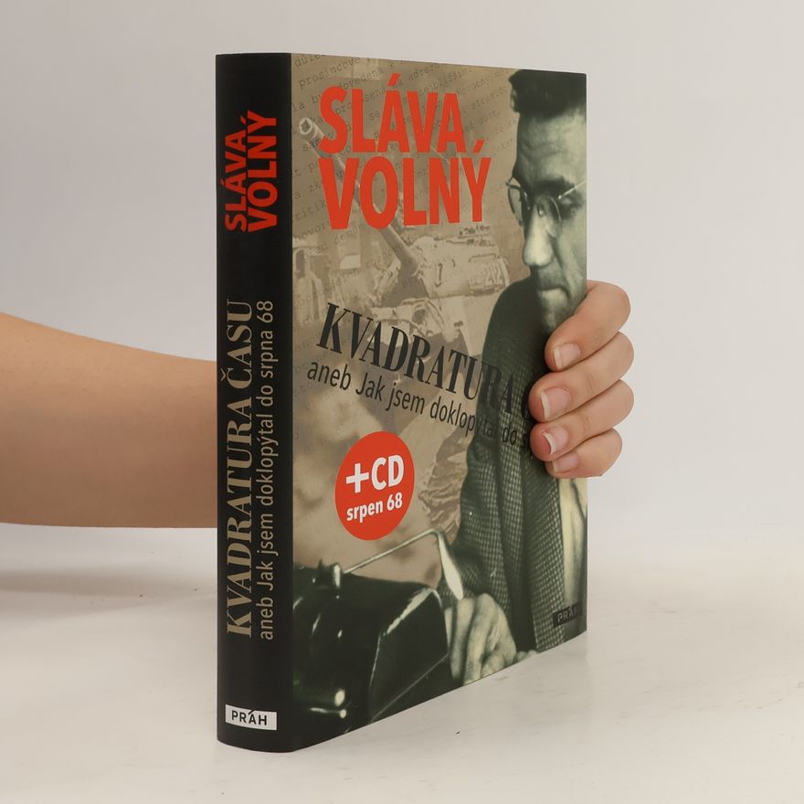 Sláva Volný Kvadratura času, aneb, Jak jsem doklopýtal do srpna 68