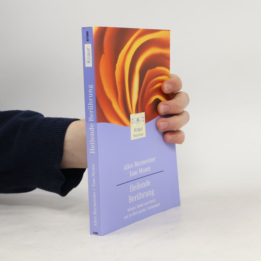 Alice Burmeister Heilende Berührung. Körper, Seele und Geist mit Jin Shin Jyutsu behandeln.