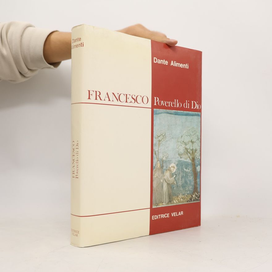 Dante Alimenti Francesco. Poverello di Dio