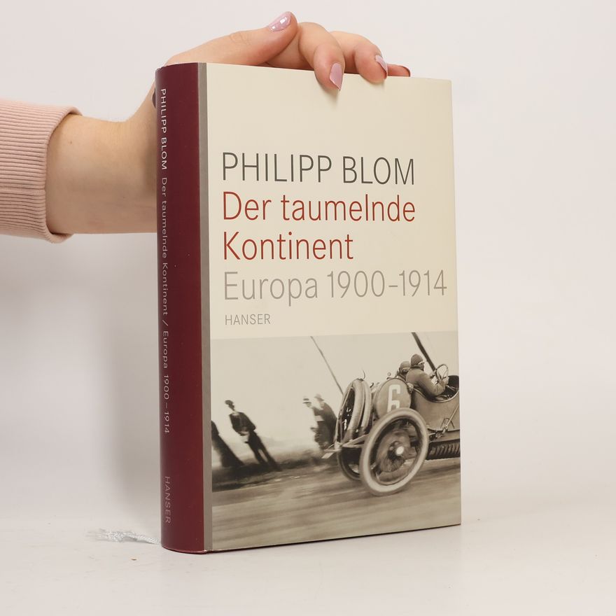 Philipp Blom Der taumelnde Kontinent. Europa 1900-1914