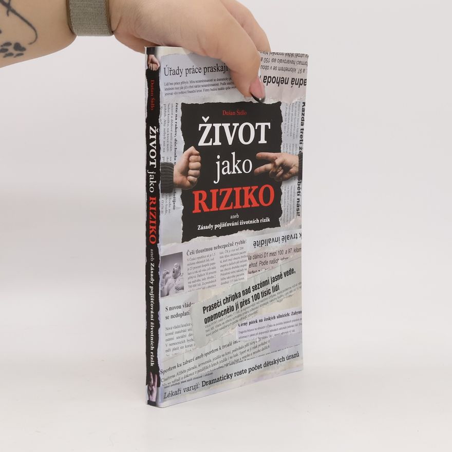 Dušan Šídlo Život jako riziko, aneb, Zásady pojišťování životních rizik