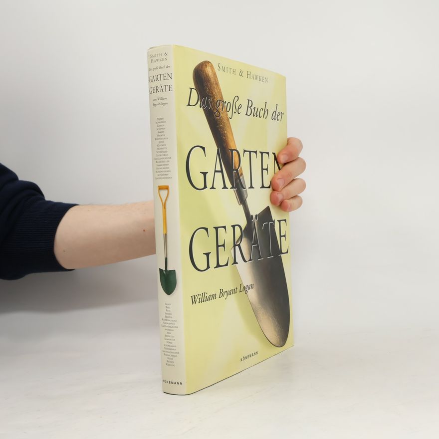 William Bryant Logan Das grosse Buch der Gartengeräte