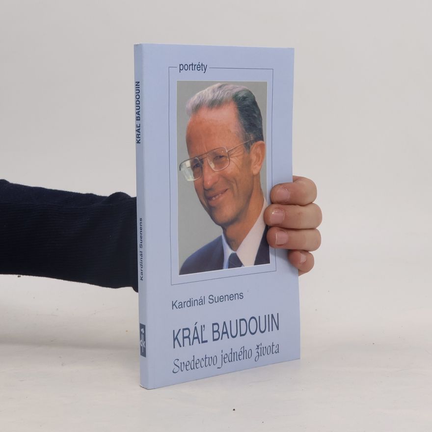 Leo Josef Suenens Kráľ Baudouin. Svedectvo jedného života