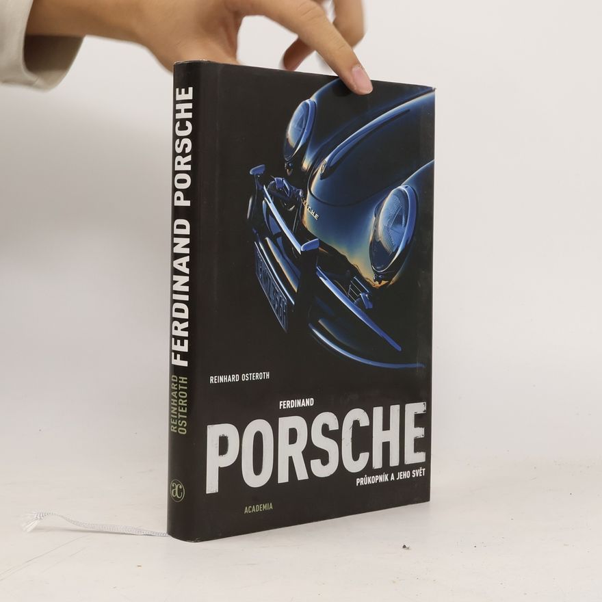 Reinhard Osteroth Ferdinand Porsche. Průkopník a jeho svět