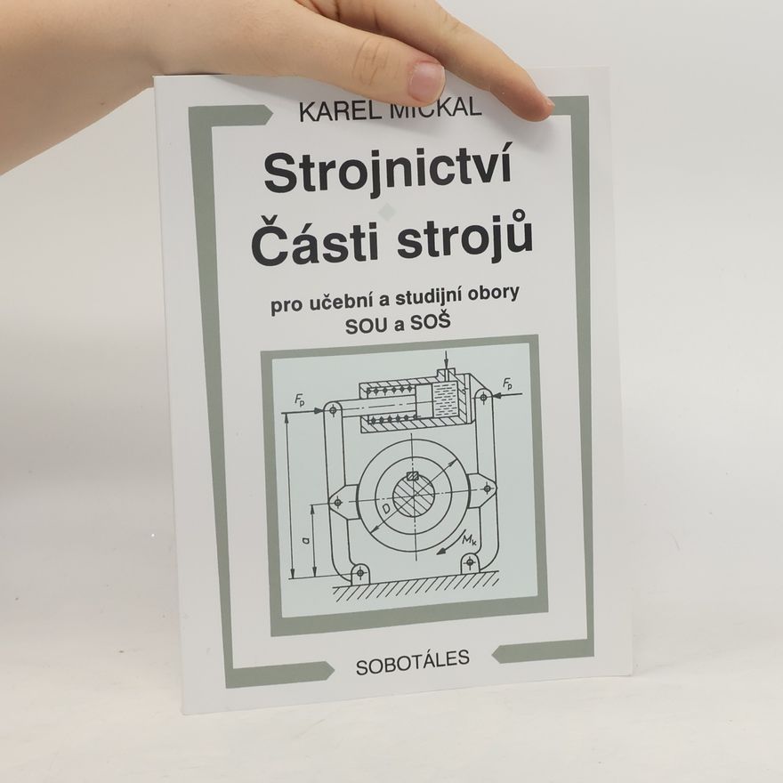 Karel Mičkal Strojnictví ; Části strojů : pro učební a studijní obory SOU a SOŠ