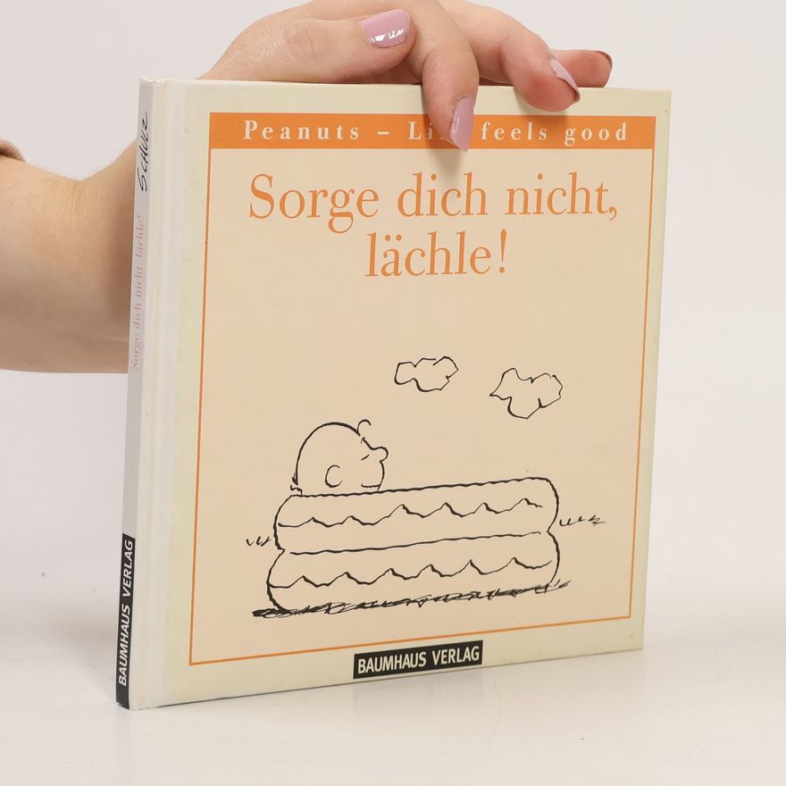 Charles M. Schulz Sorge dich nicht, lächle!