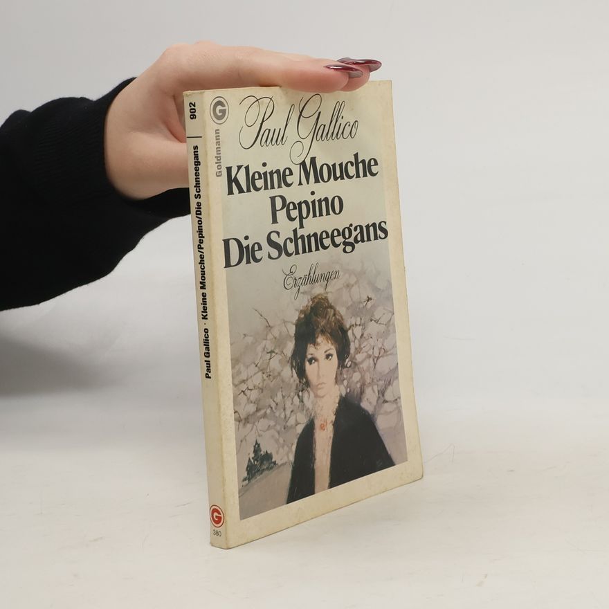 Paul Galico Kleine Mouche; Pepino; Die Schneegans. Erzählungen