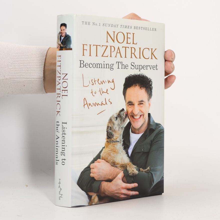 Noel Fitzpatrick Listening to the Animals: Becoming The Supervet