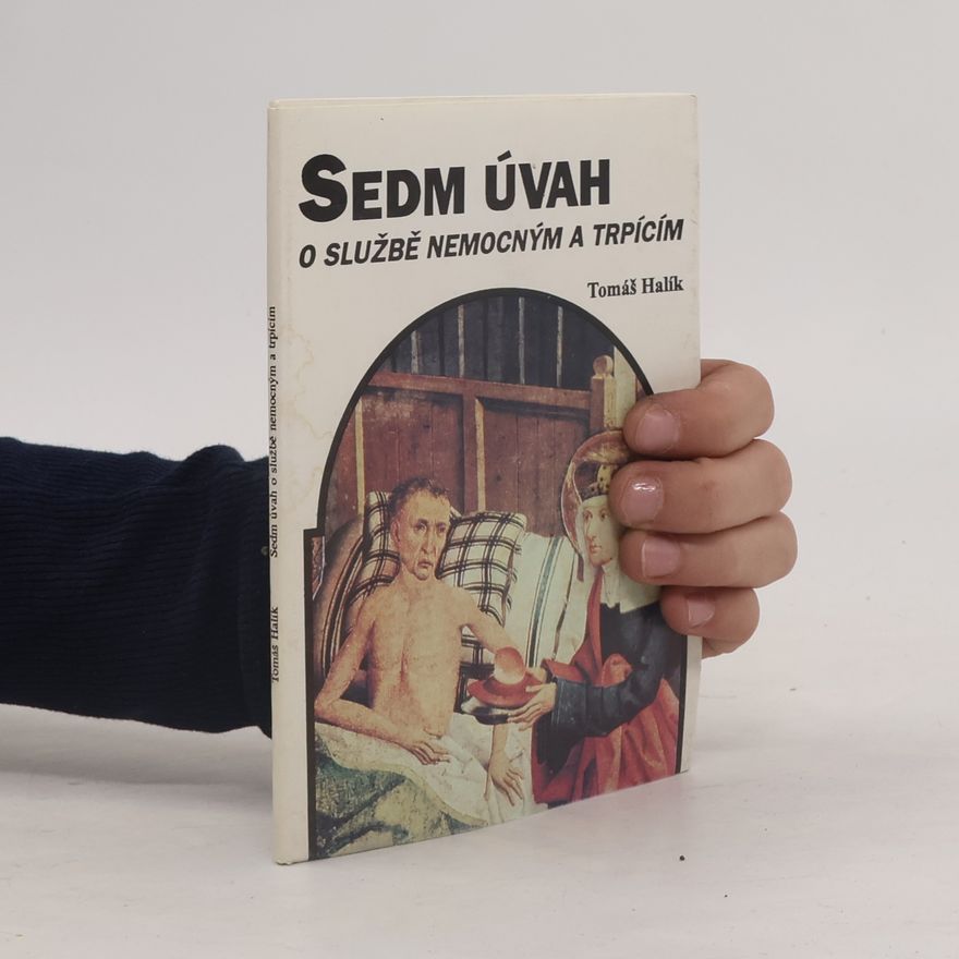 Tomáš Halík Sedm úvah o službě nemocným a trpícím