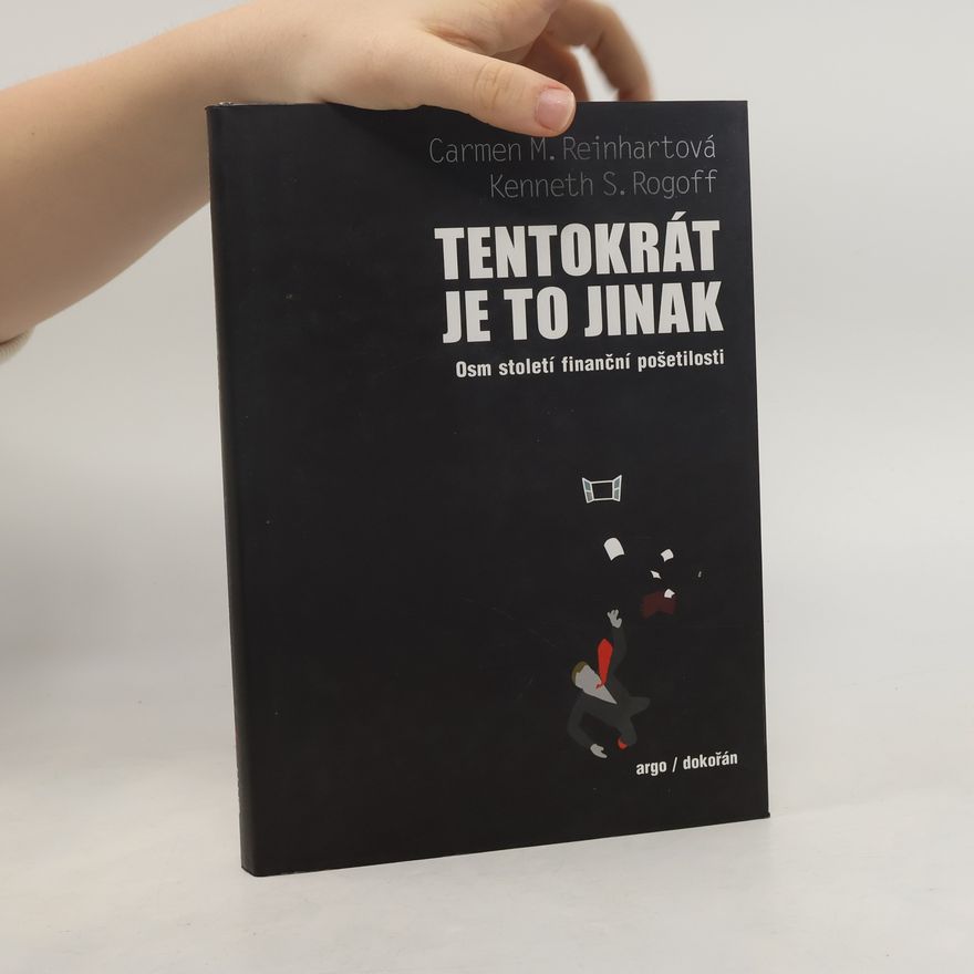 Carmen M. Reinhart Tentokrát je to jinak: Osm století finanční pošetilosti