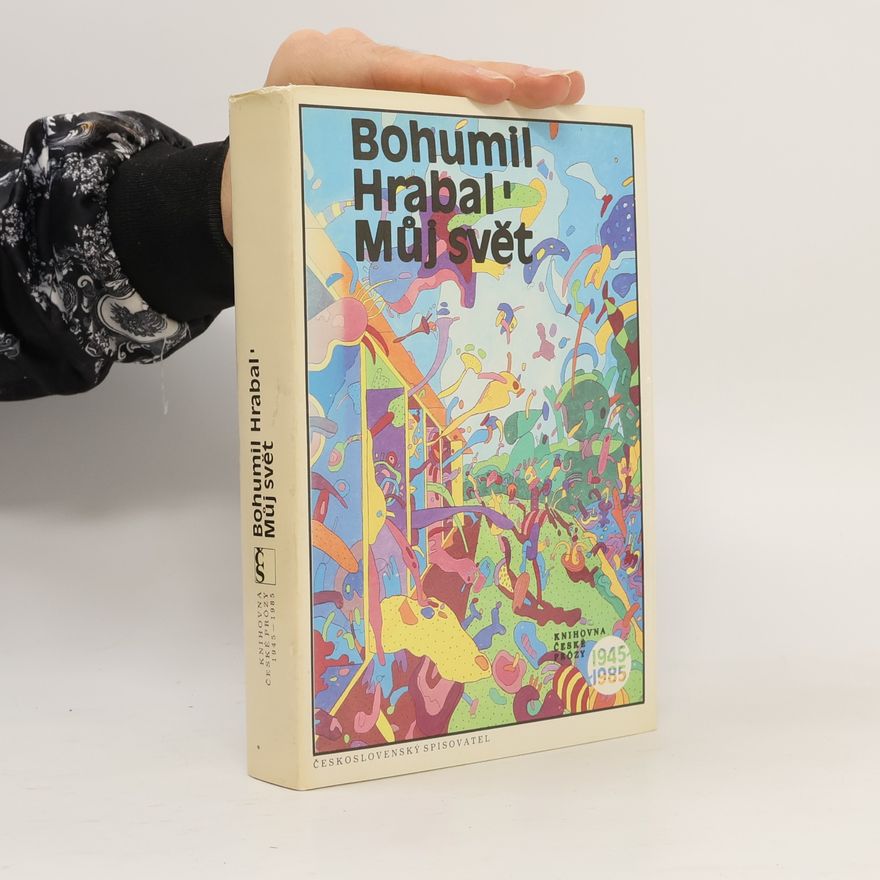 Bohumil Hrabal Můj svět 1945-1985