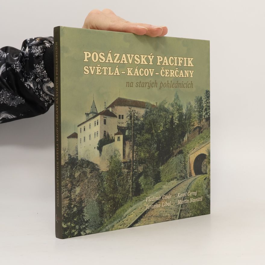 Kolektiv autorů Posázavský pacifik : Světlá - Kácov - Čerčany na starých pohlednicích